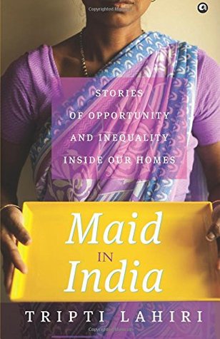 Read Online Maid in India: Stories of Inequality and Opportunity Inside Our Homes - Tripti Lahiri file in ePub