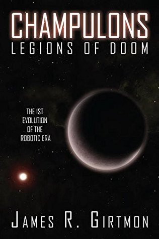 Download Champulons: Legions of Doom: The 1st Evolution of the Robotic Era - James R. Girtmon | PDF