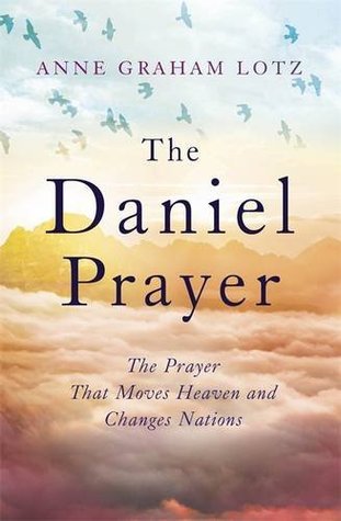 Read Online The Daniel Prayer: The Prayer That Moves Heaven and Changes Nations - Anne Graham Lotz | ePub