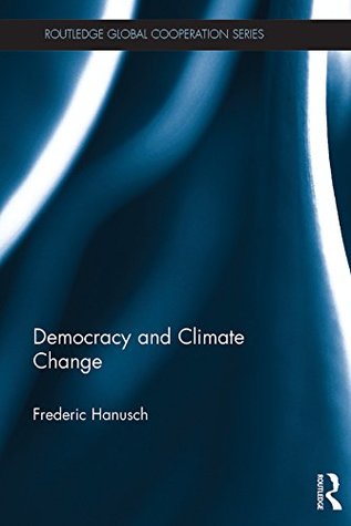 Full Download Democracy and Climate Change (Routledge Global Cooperation Series) - Frederic Hanusch file in PDF