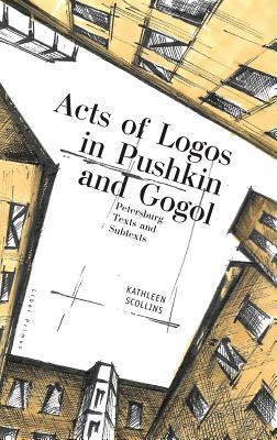 Download Acts of Logos in Pushkin and Gogol: Petersburg Texts and Subtexts - Kathleen Scollins file in PDF