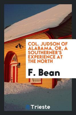 Read Col. Judson of Alabama, Or, a Southerner's Experience at the North - F Bean file in PDF