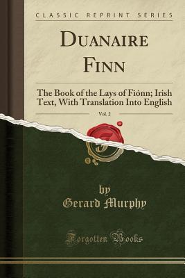 Read Online Duanaire Finn, Vol. 2: The Book of the Lays of Fi�nn; Irish Text, with Translation Into English (Classic Reprint) - Gerard Murphy | PDF