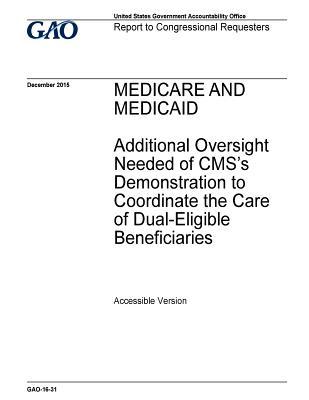 Download Medicare and Medicaid, Additional Oversight Needed of CMS's Demonstration to Coordinate the Care of Dual-Eligible Beneficiaries: Report to Congressional Requesters. - U.S. Government Accountability Office | PDF