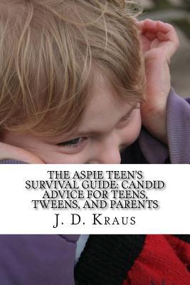 Download The Aspie Teen's Survival Guide: Candid Advice for Teens, Tweens, and Parents - J D Kraus | ePub