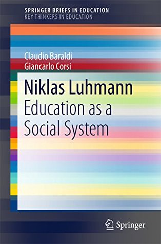 Full Download Niklas Luhmann: Education as a Social System (SpringerBriefs in Education) - Claudio Baraldi | PDF