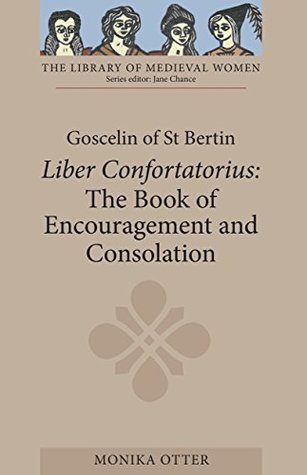 Read Goscelin of St Bertin: The Book of Encouragement and Consolation [Liber Confortatorius] (Library of Medieval Women) - Monika Otter | ePub