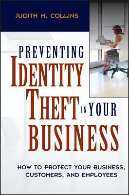 Full Download Preventing Identity Theft in Your Business: How to Protect Your Business, Customers, and Employees - Judith M. Collins | ePub