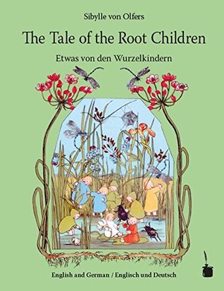 Download The Tale of the Root Children / Etwas von den Wurzelkindern: Translated into English - Sibylle von Olfers | PDF