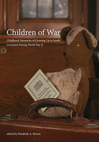 Read Online Children of War: Childhood memories of Growing Up in South Liverpool during World War II - Elizabeth A Brown | ePub