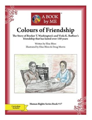 Read Online Colours of Friendship: The Story of Booker T. Washington's and Viola K. Ruffner's friendsip that has lasted over 150 years (A BOOK by ME) - A Book by Me file in PDF