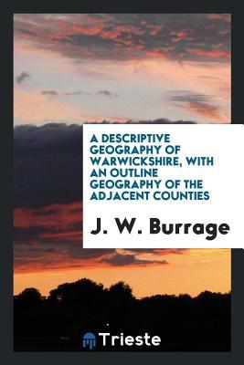 Read A Descriptive Geography of Warwickshire, with an Outline Geography of the Adjacent Counties - J W Burrage file in PDF