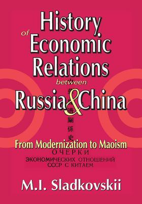 Read History of Economic Relations Between Russia and China: From Modernization to Maoism - M. I. Sladkovskii file in ePub