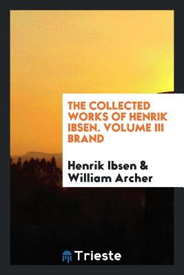 Download The Collected Works of Henrik Ibsen. Volume III Brand - Henrik Ibsen file in PDF