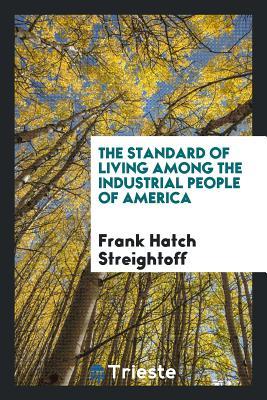 Download The Standard of Living Among the Industrial People of America - Frank Hatch Streightoff | PDF