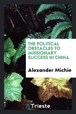 Read The Political Obstacles to Missionary Success in China - Alexander Michie file in ePub