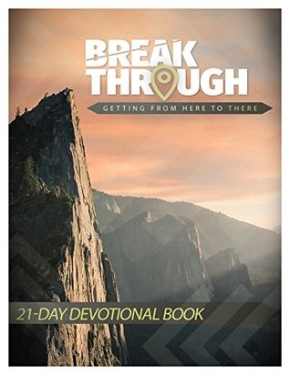 Download Breakthrough: Getting From Here to There: A 21-Day Fasting Devotional - Megan Baatz | PDF