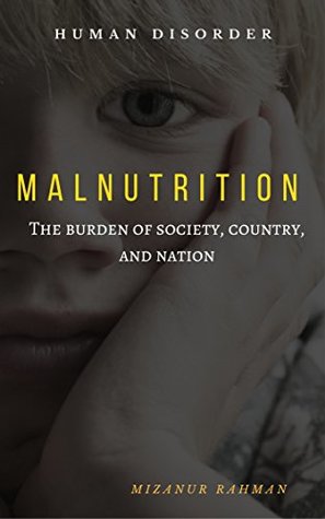 Full Download Malnutrition: The burden of society, country and nation - Mizanur Rahman file in PDF