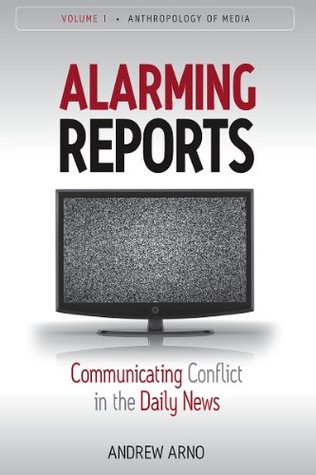 Full Download Alarming Reports: Communicating Conflict in the Daily News (Anthropology of Media) - Andrew Arno file in PDF