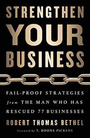 Download Strengthen Your Business: Fail-Proof Strategies from the Man Who Has Rescued 77 Businesses - Robert Thomas Bethel | PDF