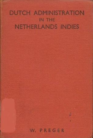 Read Online Dutch Administration in the Netherlands Indies - W. Preger file in ePub