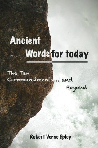 Read Online Ancient Words for Today: The Ten Commandments and Beyond - Mr. Robert Verne Epley file in PDF