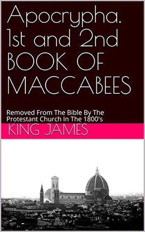 Read Online Apocrypha. 1st and 2nd BOOK OF MACCABEES: Removed From The Bible By The Protestant Church In The 1800's - Anonymous | ePub