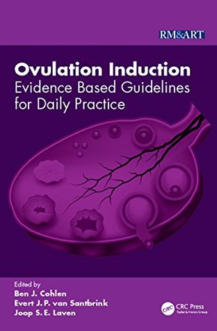 Read Ovulation Induction: Evidence Based Guidelines for Daily Practice (Reproductive Medicine and Assisted Reproductive Techniques Series) - Ben J. Cohlen file in PDF