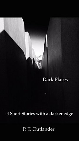 Full Download Dark Places: 4 Short stories with a darker edge - P. T. Outlander | ePub