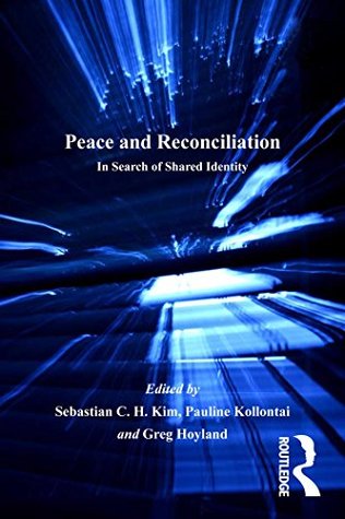 Download Peace and Reconciliation: In Search of Shared Identity - Sebastian C.H. Kim file in PDF