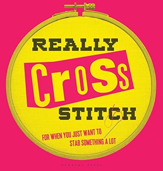 Read Really Cross Stitch: For when you just want to stab something a lot - Rayna Fahey | ePub