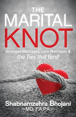 Full Download The Marital Knot: Arranged Marriages, Love Marriages and the Ties that Bind - Shabnamzehra Bhojani file in ePub