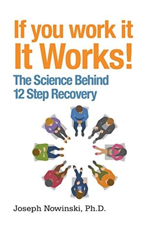 Full Download If You Work It, It Works!: The Science Behind 12 Step Recovery - Joseph Nowinski file in ePub