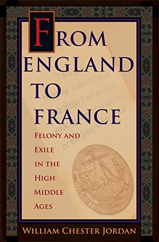 Download From England to France: Felony and Exile in the High Middle Ages - William Chester Jordan file in ePub