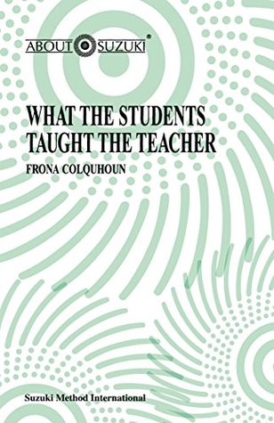 Full Download What the Students Taught the Teacher (About Suzuki Series) - Frona Colquhoun file in PDF