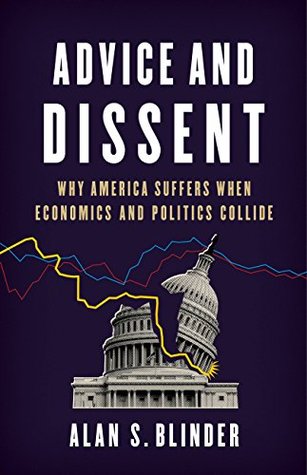 Download Advice and Dissent: Why America Suffers When Economics and Politics Collide - Alan S. Blinder file in ePub