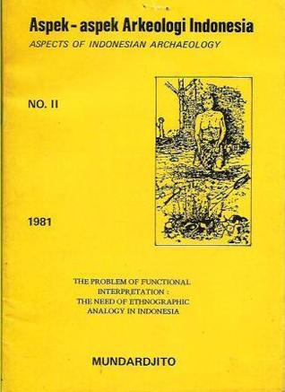 Read Online The Problem of Functional Interpretation - The Need of Ethnographic Analogy in Indonesia - Mundardjito file in PDF