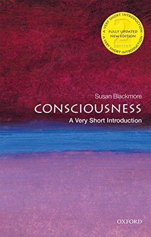 Read Consciousness: A Very Short Introduction (Very Short Introductions) - Susan Blackmore | PDF