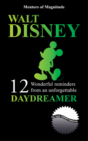 Full Download Walt Disney: 12 Wonderful Reminders from an Unforgettable Daydreamer - The Think Forward Foundation | ePub