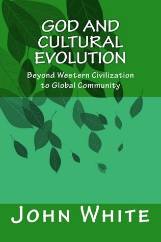 Read God and Cultural Evolution: Beyond Western Civilization to Global Community - John Warren White file in PDF