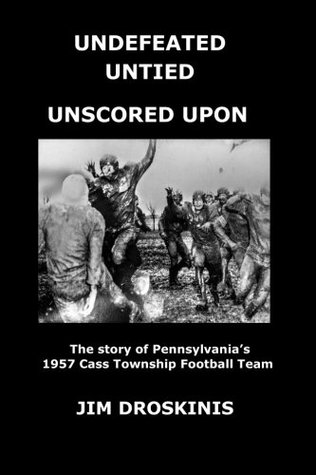 Read UNDEFEATED UNTIED UNSCORED UPON: The Perfect Season: The story of Pennsylvania's 1957 Cass Football Team - Jim Droskinis file in ePub