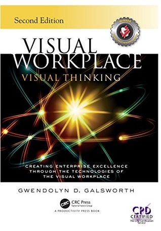 Read Visual Workplace Visual Thinking: Creating Enterprise Excellence Through the Technologies of the Visual Workplace, Second Edition - Gwendolyn D Galsworth file in PDF