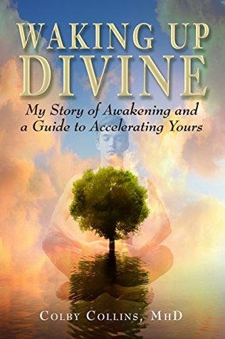 Read Waking Up Divine: My Story of Awakening and A Guide to Accelerating Yours - Colby Collins file in PDF