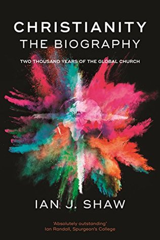 Read Online Christianity: The Biography: Two thousand years of the global church - Ian J. Shaw file in ePub