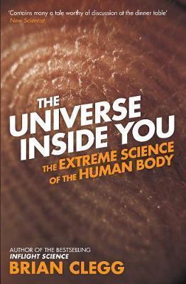 Download The Universe Inside You: The Extreme Science of the Human Body From Quantum Theory to the Mysteries of the Brain - Brian Clegg file in ePub