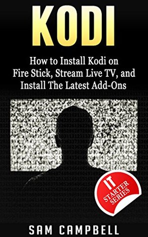 Full Download KODI: How to Install Kodi on Fire Stick, Stream Live TV, and Install The Latest Add-Ons - IT Starter Series | PDF