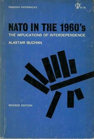 Read Online NATO In The 1960s: The Implications Of Interdependence - Alastair Buchan file in PDF