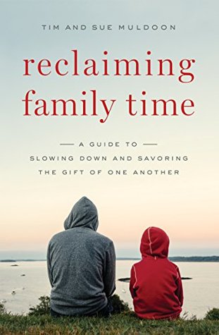 Full Download Reclaiming Family Time: A Guide to Slowing Down and Savoring the Gift of One Another - Tim Muldoon file in PDF