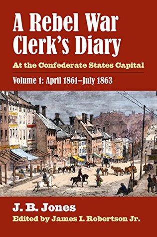 Full Download A Rebel War Clerk's Diary: At the Confederate States Capital, Volume 1: April 1861-July 1863 (Modern War Studies) - J.B. Jones file in PDF