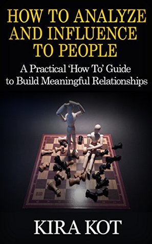 Full Download How to Analyze and Influence to People: A Practical ‘How To’ Guide to Build Meaningful Relationships - Kira Kot | ePub